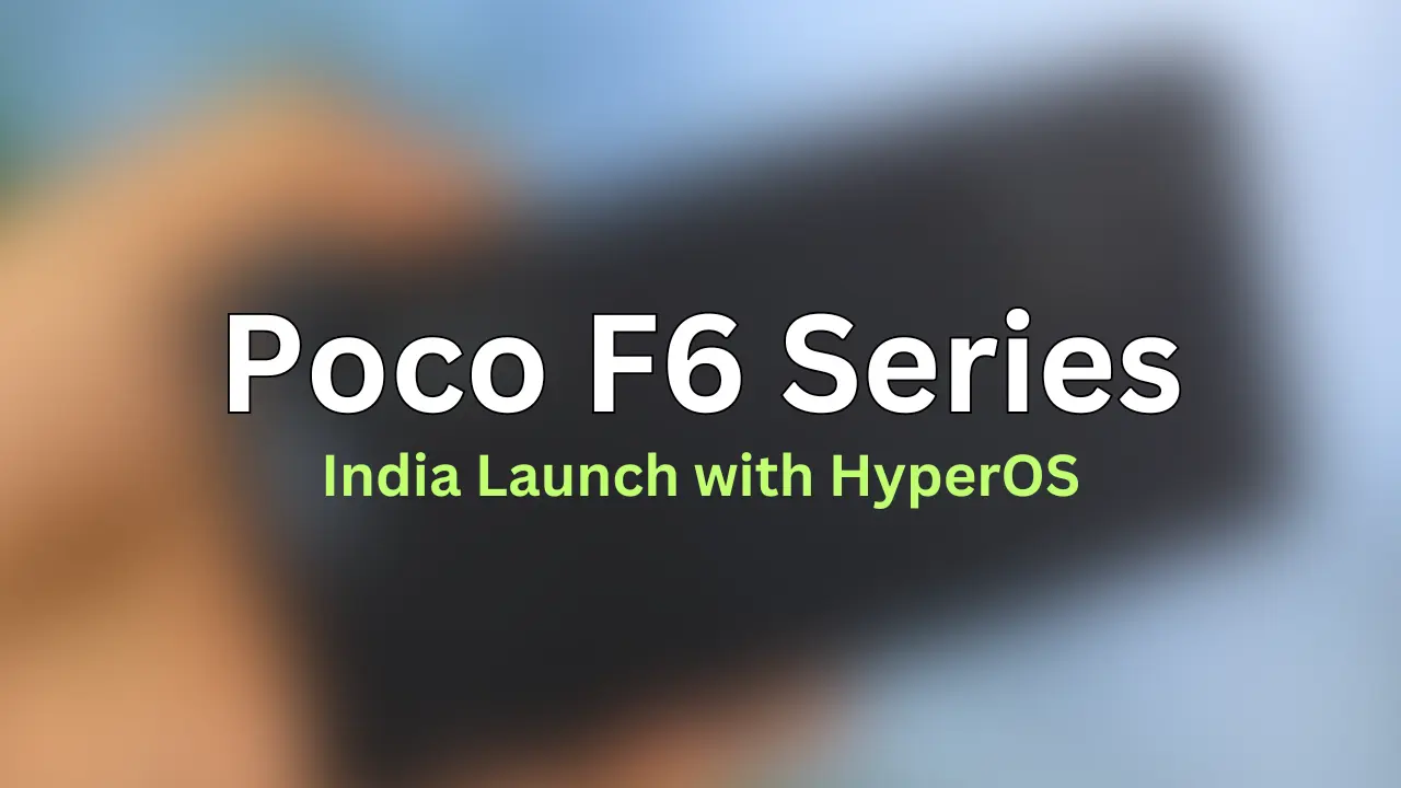 Exclusive Poco F6 Series India launch soon with the HyperOS - Tech Mukul