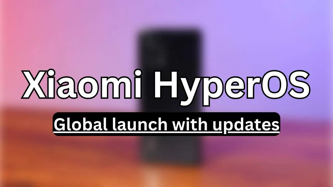 HyperOS Global Launch is imminent: New version is coming soon - Tech Mukul
